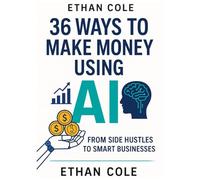 36 Ways to Make Money Using AI: From Side Hustles to Smart Businesses