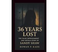36 Years Lost: The False Imprisonment and Untold Story of Sandy Shaw