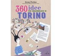 360 idee per innamorarsi di Torino - Perino Irene