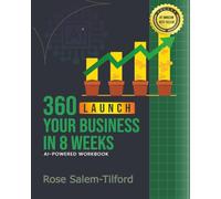 360 Launch Your Business in 8 Weeks: AI-Powered Workbook