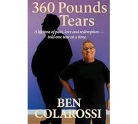 360 Pounds of Tears: A lifetime of pain, love, and redemption- told one tear at a time.