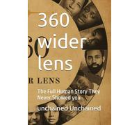 360 wider lens: The Full Human Story They Never Showed you