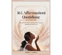 365 Affermazioni Quotidiane per le Donne 2026: Potenzia la tua Mente, Aumenta la tua Energia e Manifesta la Vita che Ami