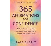 365 Affirmations for Confidence: A Daily Practice to Build Boldness, Trust Your Voice, and Own Your Presence