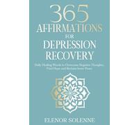 365 Affirmations for Depression Recovery: Daily Healing Words to Overcome Negative Thoughts, Find Hope and Reclaim Inner Peace