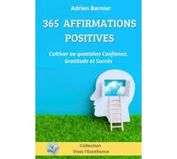 365 Affirmations positives: Cultiver au quotidien confiance, gratitude et succès