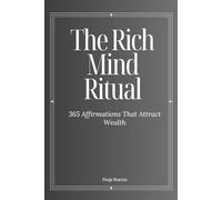 365 Affirmations That Attract Wealth: The Rich Mind Ritual: Daily Subconscious Reprogramming for Prosperity, Abundance & Rich Mindset