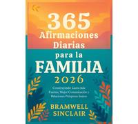 365 Afirmaciones Diarias para la Familia 2026: Construyendo Lazos más Fuertes, Mejor Comunicación y Relaciones Prósperas Juntos