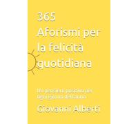 365 Aforismi per la felicità quotidiana: Un pensiero positivo per ogni giorno dell’anno