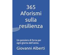 365 Aforismi sulla resilienza: Un pensiero di forza per ogni giorno dell’anno.