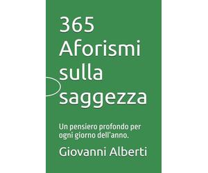 365 Aforismi sulla saggezza: Un pensiero profondo per ogni giorno dell’anno.