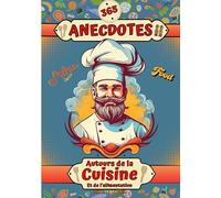 365 anecdotes autour de cuisine et de al - secrets gourmands histoires sa: Secrets gourmands, histoires savoureuses et croustillantes - les curiosités ... - Une anecdote par jour avant de s'endormir