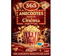 365 anecdotes autour du cinema et du 7eme art - secrets de tournage, anecdotes incroyables et curios: Secrets de tournage, anecdotes incroyables et ... rentrez dans les coulisses du 7eme art