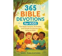 365 Bible Devotions for Kids: Fun Daily Lessons, Activities, and Simple Scriptures to Grow in Faith