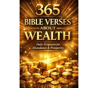 365 Bible Verses About Wealth: Daily Scriptures for Abundance and Prosperity