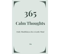 365 Calm Thoughts: Daily Mindfulness Affirmations for Overthinking, Anxiety Relief, Stress Reduction and Mental Clarity