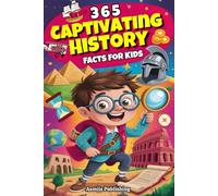 365 Captivating History Facts For Kids: Amazing and Fascinating Facts About the Past for Curious Minds with Fun Illustrations