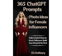 365 ChatGPT Prompts: Photo Ideas for Female Influencers: Daily Content Ideas to Grow Followers, Build Your Brand & Go Viral