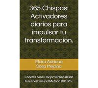 365 Chispas: Activadores diarios para impulsar tu transformación.: Conecta con tu mejor versión desde la autoestima y el Método DIP 365.