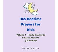 365 Christian Bedtime Prayers for Kids (Vol. 1: January-March): A Daily Gratitude and Faith Journal with Simple Prayers, Bible Verses (NLT), and Drawing Prompts for Children Ages 4-8