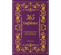 365 Confidence: One Small Step Each Day to Build Confidence and Become Your Best Self: 2