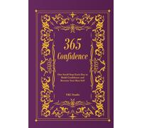 365 Confidence: One Small Step Each Day to Build Confidence and Become Your Best Self