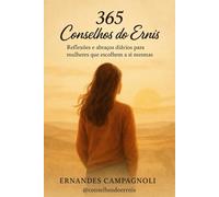 365 CONSELHOS DO ERNIS: Reflexões e abraços diários para mulheres que escolhem a si mesmas!