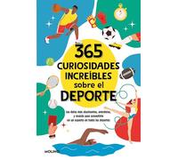 365 curiosidades increíbles sobre el deporte / 365 Incredible Facts About Sports: Los datos más alucinantes, anécdotas y récords