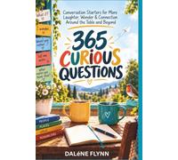 365 Curious Questions: Conversation Starters for More Laughter, Wonder & Connection Around the Table and Beyond