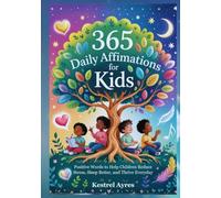 365 DAILY AFFIRMATIONS FOR KIDS: Positive Words to Help Children Reduce Stress, Sleep Better, and Thrive Everyday