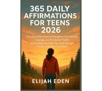 365 DAILY AFFIRMATIONS FOR TEENS 2026: Everyday Reflections to Strengthen Your Identity, Courage, and Emotional Health and Guidance to Help You Grow Stronger, Kinder, and More Confident