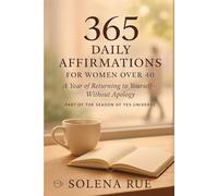 365 Daily Affirmations for Women Over 40: A Year of Returning to Yourself - Without Apology