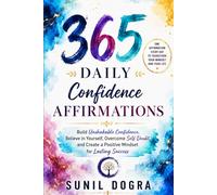 365 Daily Confidence Affirmations: Build Unshakable Confidence, Believe in Yourself, Overcome Self-Doubt, and Create a Positive Mindset for Lasting Success