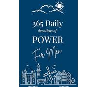 365 Daily Devotions of POWER For Men: Daily Strength, Discipline, and Faith - A Scripture-Based Devotional for Men Facing Pressure, Responsibility, Leadership, and Real-World Challenges