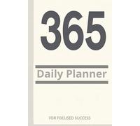 365 Daily Planner: FOR FOCUSED SUCCESS