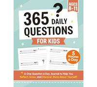 365 Daily Questions for Kids: A One Question a Day Journal to Help You Reflect, Grow, and Discover More About Yourself (Just 5 Minutes a Day)