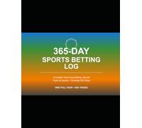 365 Day Betting Log: Year-Round Performance Tracker for Serious Sports Bettors