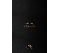 365 Day Cycling Journal: Your personal 365 day Cycling log, calendar and planner all in one | Track your daily rides, races, goals, achievements and improvements | No Date edition for Bike Riders