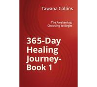 365-Day Healing Journey- Book 1: The Awakening: Choosing to Begin