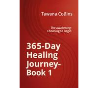 365-Day Healing Journey- Book 1: The Awakening: Choosing to Begin