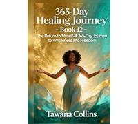 365-Day Healing Journey- Book 12: The Return to Myself: A 365- Journey to Wholeness and Freedom