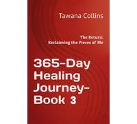 365-Day Healing Journey- BOOK 3: The Return: Reclaiming the Pieces of Me