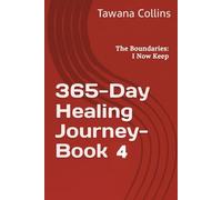 365-Day Healing Journey- BOOK 4: The Boundaries: I Now Keep
