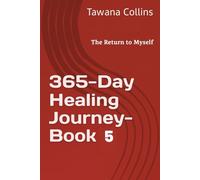 365-Day Healing Journey- BOOK 5: The Return to Myself: Rebuilding from the Inside Out