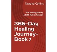 365-Day Healing Journey- Book 7: The Healing Journey: A Path Back to Yourself