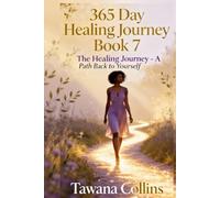 365-Day Healing Journey- Book 7: The Healing Journey: A Path Back to Yourself