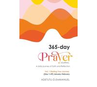 365 Day Prayer Journal Vol.1: A daily journey of faith and Reflection