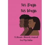 365 Days 365 Ways: A Brown Skin Journal For My Sistas