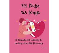 365 Days 365 Ways: A Transitional Journey To Healing And Self Discovery