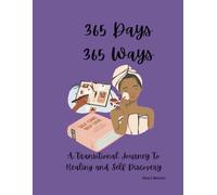 365 Days 365 Ways: A Transitional Journey To Your Highest Self